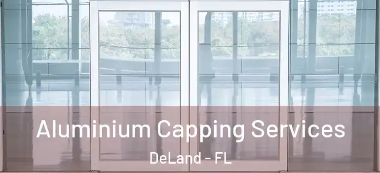 Aluminium Capping Services DeLand - FL