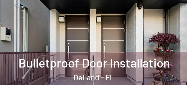  Bulletproof Door Installation DeLand - FL