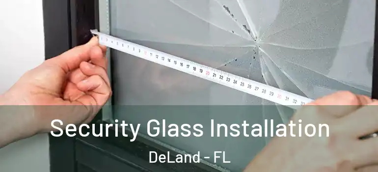 Security Glass Installation DeLand - FL