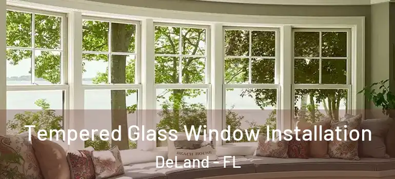 Tempered Glass Window Installation DeLand - FL