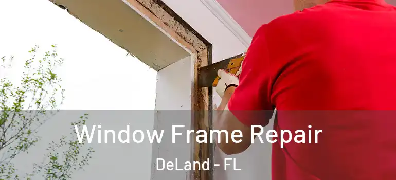  Window Frame Repair DeLand - FL