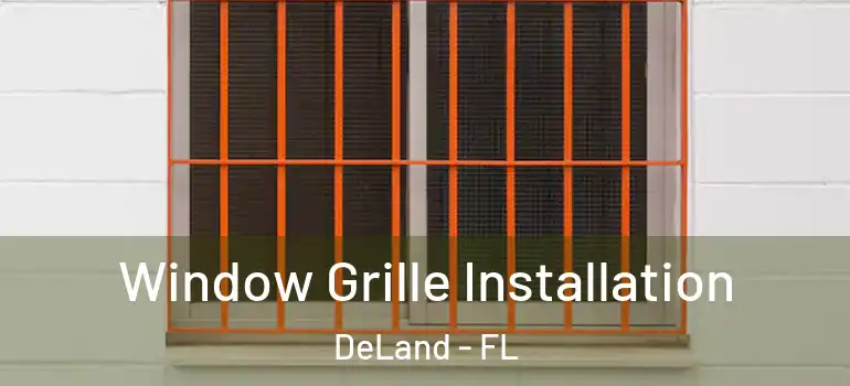  Window Grille Installation DeLand - FL