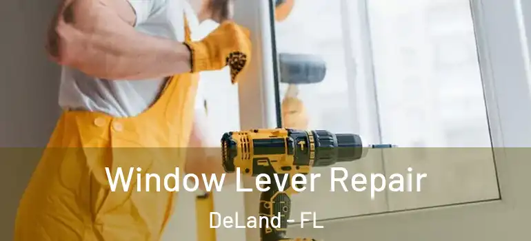  Window Lever Repair DeLand - FL