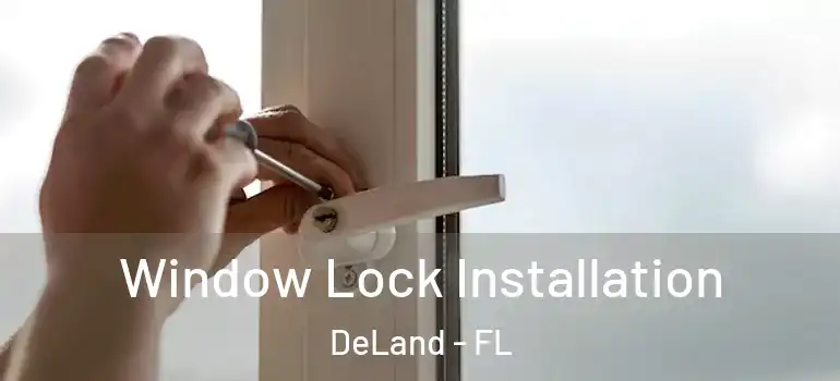  Window Lock Installation DeLand - FL